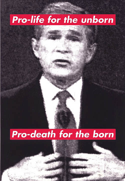 barbara_kruger_pro_life_for_the_unborn_pro_death_for_the_born